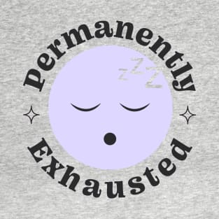 Permanently exhausted T-Shirt